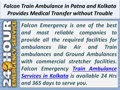 Falcon Train Ambulance in Patna and Kolkata for providing a comfortable Transfer to the patients